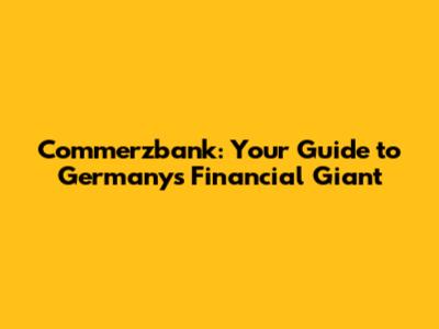 Commerzbank: Your Guide to Germany's Financial Giant
