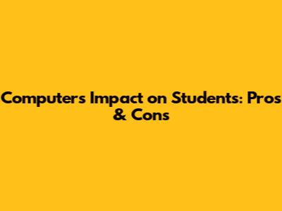 Computer's Impact on Students: Pros & Cons