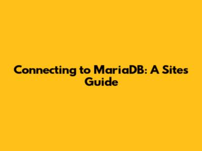 Connecting to MariaDB: A Site's Guide