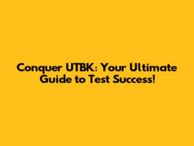 Conquer UTBK: Your Ultimate Guide to Test Success!