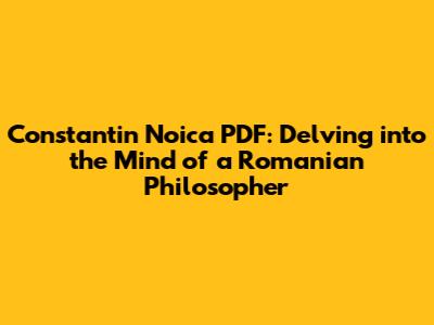 Constantin Noica PDF: Delving into the Mind of a Romanian Philosopher