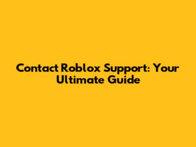 Contact Roblox Support: Your Ultimate Guide