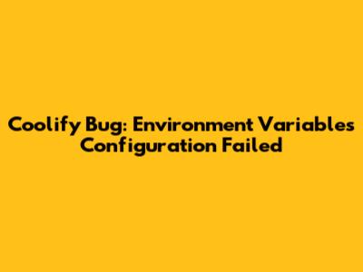 Coolify Bug: Environment Variables Configuration Failed