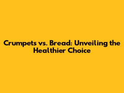 Crumpets vs. Bread: Unveiling the Healthier Choice