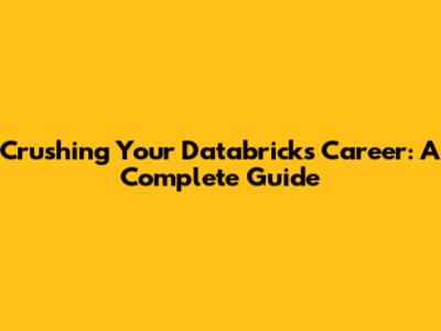 Crushing Your Databricks Career: A Complete Guide