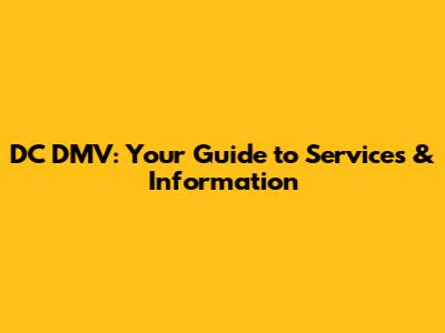 DC DMV: Your Guide to Services & Information