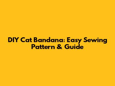 DIY Cat Bandana: Easy Sewing Pattern & Guide