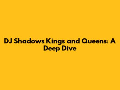 DJ Shadow's Kings and Queens: A Deep Dive