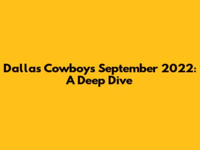 Dallas Cowboys' September 2022: A Deep Dive