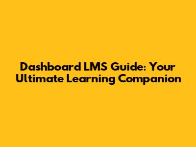 Dashboard LMS Guide: Your Ultimate Learning Companion