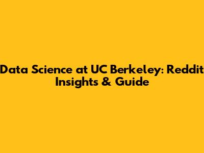 Data Science at UC Berkeley: Reddit Insights & Guide