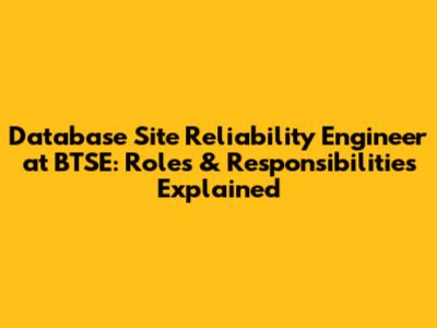 Database Site Reliability Engineer at BTSE: Roles & Responsibilities Explained