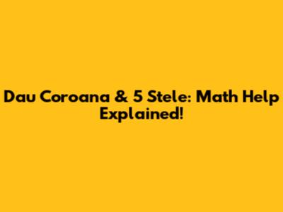 Dau Coroana & 5 Stele: Math Help Explained!