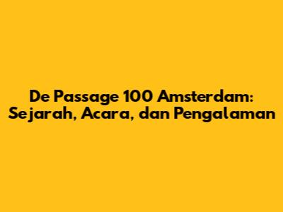 De Passage 100 Amsterdam: Sejarah, Acara, dan Pengalaman