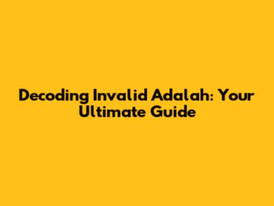 Decoding "Invalid Adalah": Your Ultimate Guide