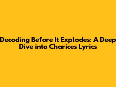 Decoding 'Before It Explodes': A Deep Dive into Charice's Lyrics