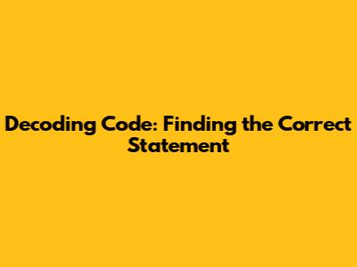 Decoding Code: Finding the Correct Statement