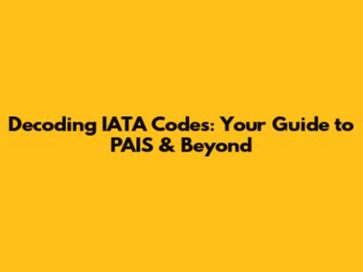 Decoding IATA Codes: Your Guide to PAIS & Beyond
