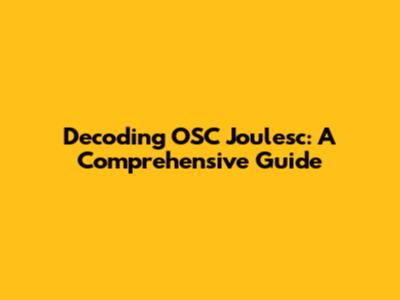 Decoding OSC Joulesc: A Comprehensive Guide
