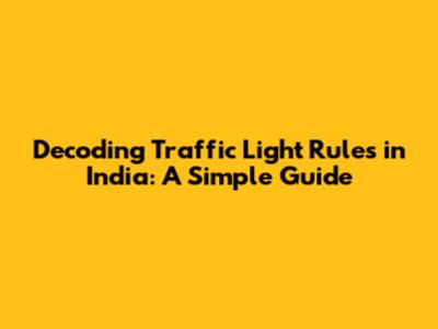 Decoding Traffic Light Rules in India: A Simple Guide