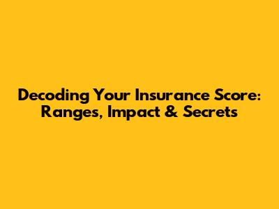 Decoding Your Insurance Score: Ranges, Impact & Secrets