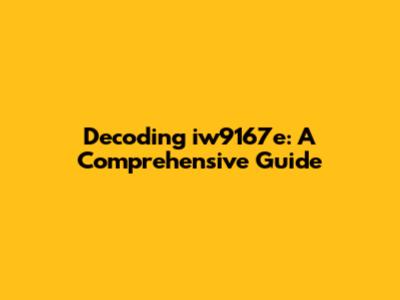 Decoding iw9167e: A Comprehensive Guide