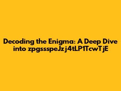 Decoding the Enigma: A Deep Dive into zpgssspeJzj4tLP1TcwTjE