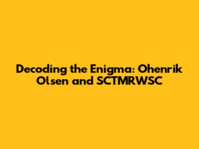 Decoding the Enigma: Ohenrik Olsen and SCTMRWSC