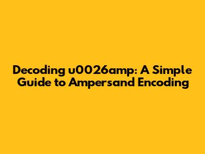 Decoding u0026amp: A Simple Guide to Ampersand Encoding