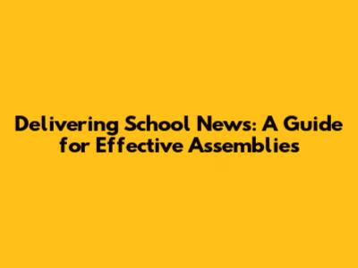 Delivering School News: A Guide for Effective Assemblies