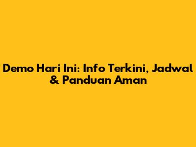 Demo Hari Ini: Info Terkini, Jadwal & Panduan Aman