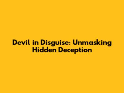 Devil in Disguise: Unmasking Hidden Deception