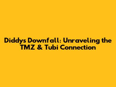 Diddy's Downfall: Unraveling the TMZ & Tubi Connection