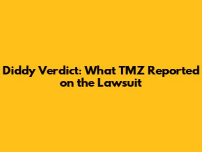 Diddy Verdict: What TMZ Reported on the Lawsuit