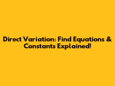 Direct Variation: Find Equations & Constants Explained!