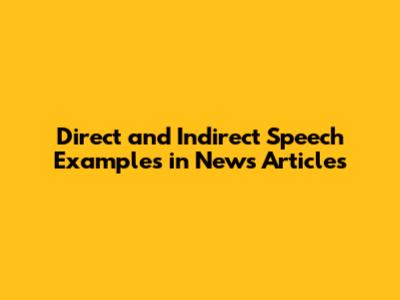 Direct and Indirect Speech Examples in News Articles