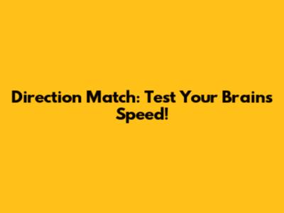 Direction Match: Test Your Brain's Speed!
