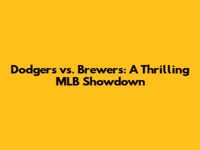 Dodgers vs. Brewers: A Thrilling MLB Showdown