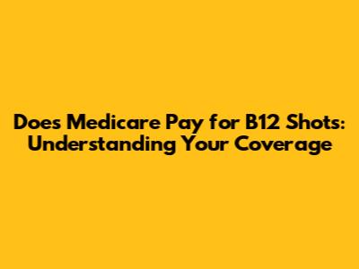 Does Medicare Pay for B12 Shots: Understanding Your Coverage
