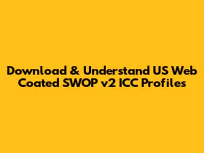 Download & Understand US Web Coated SWOP v2 ICC Profiles