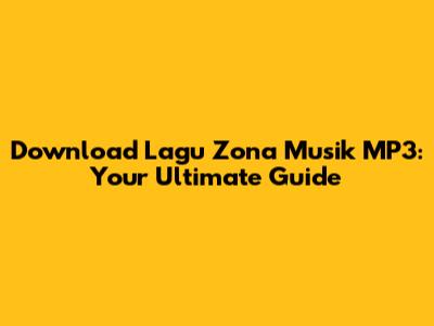 Download Lagu Zona Musik MP3: Your Ultimate Guide