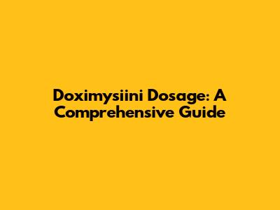 Doximysiini Dosage: A Comprehensive Guide