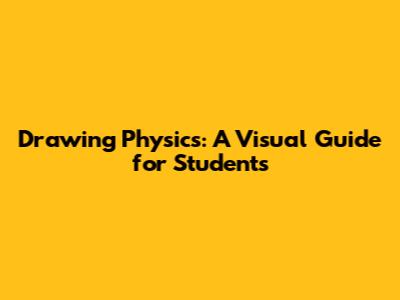 Drawing Physics: A Visual Guide for Students