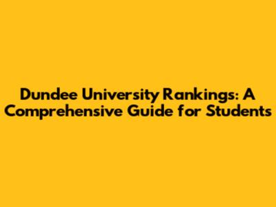 Dundee University Rankings: A Comprehensive Guide for Students