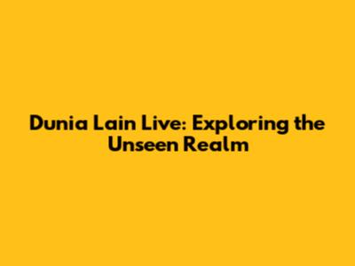 Dunia Lain Live: Exploring the Unseen Realm