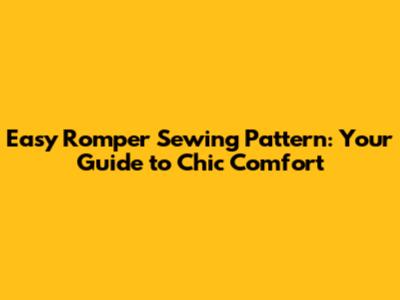 Easy Romper Sewing Pattern: Your Guide to Chic Comfort