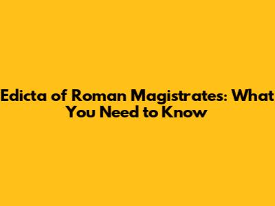 Edicta of Roman Magistrates: What You Need to Know