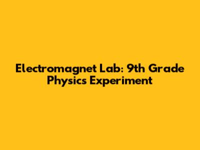 Electromagnet Lab: 9th Grade Physics Experiment