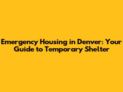 Emergency Housing in Denver: Your Guide to Temporary Shelter