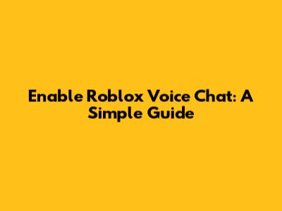 Enable Roblox Voice Chat: A Simple Guide